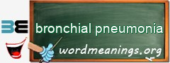 WordMeaning blackboard for bronchial pneumonia